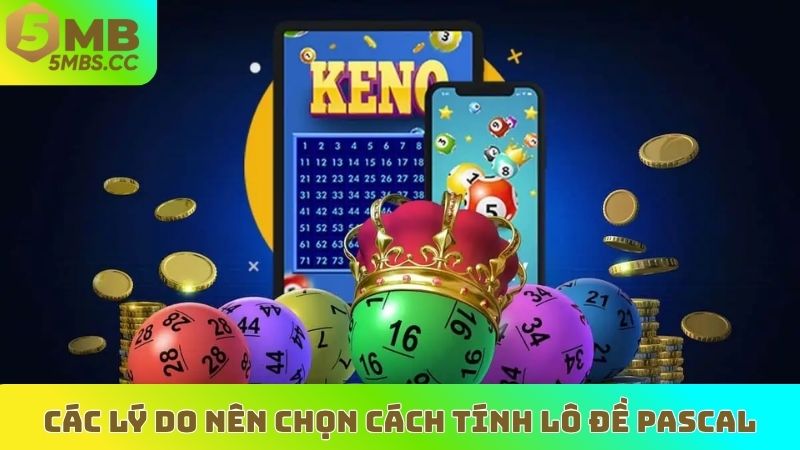 Các lý do nên chọn cách tính lô đề pascal