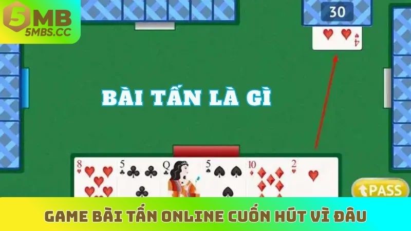 Game bài tấn online cuốn hút vì đâu