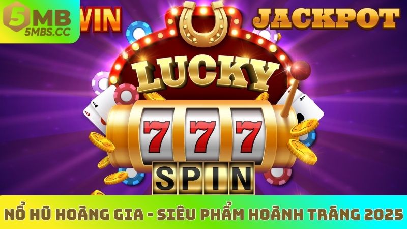 Nổ hũ Hoàng Gia - Siêu phẩm hoành tráng 2025