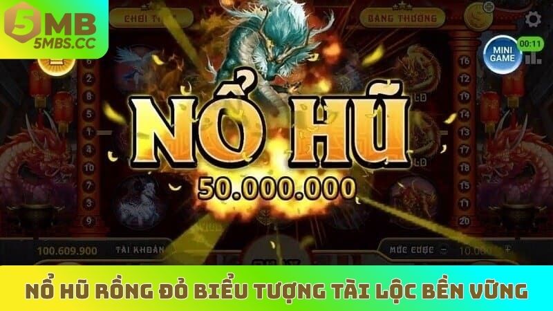 Nổ hũ Rồng Đỏ biểu tượng Tài lộc bền vững