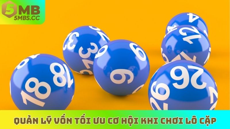 Quản lý vốn tối ưu cơ hội khi chơi lô cặp