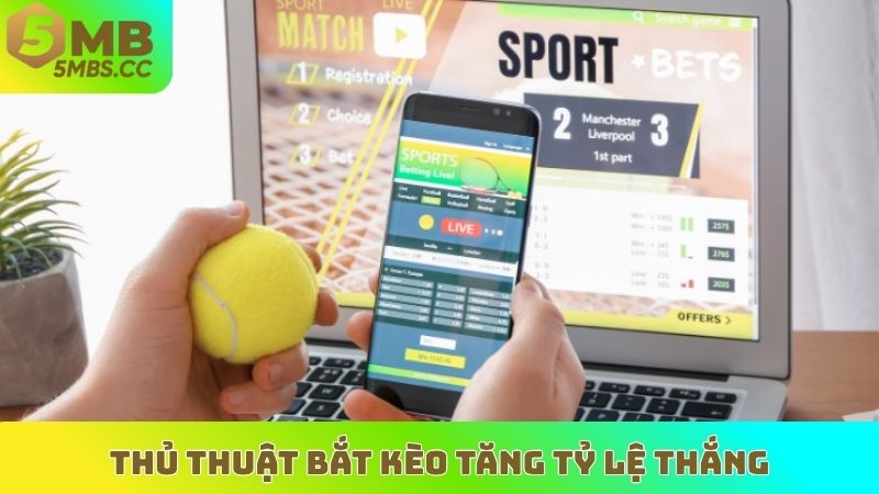 Thủ thuật bắt kèo tăng tỷ lệ thắng