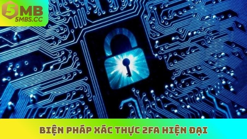 Biện pháp xác thực 2FA hiện đại
