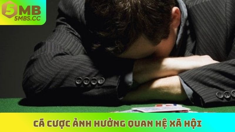 Cá cược ảnh hưởng quan hệ xã hội