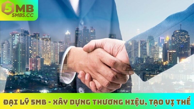 Đại lý 5MB - Xây dựng thương hiệu, tạo vị thế.