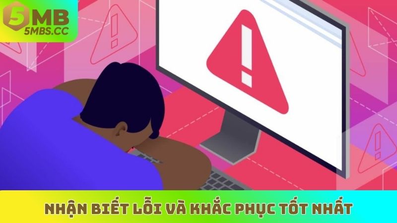 Nhận biết lỗi và khắc phục tốt nhất