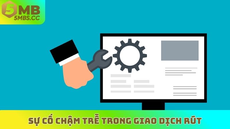 Sự cố chậm trễ trong giao dịch rút